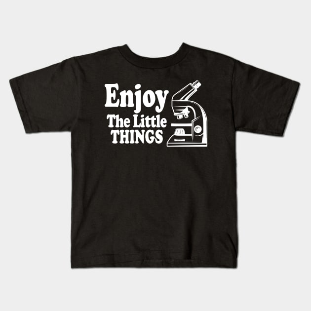 Enjoy The Little Things - Microbiology Kids T-Shirt by ScienceCorner